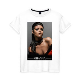 Женская футболка хлопок с принтом Rihanna в Тюмени, 100% хлопок | прямой крой, круглый вырез горловины, длина до линии бедер, слегка спущенное плечо | pop | rihanna | знаменитости | музыка | певица | риана