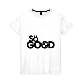 Женская футболка хлопок с принтом So good в Тюмени, 100% хлопок | прямой крой, круглый вырез горловины, длина до линии бедер, слегка спущенное плечо | bmw | logo | motorsport | so good | авто | бмв | бэха | лого