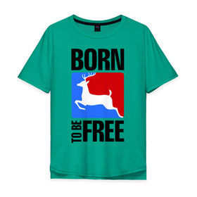 Мужская футболка хлопок Oversize с принтом Born to be free в Тюмени, 100% хлопок | свободный крой, круглый ворот, “спинка” длиннее передней части | born | free | олень | рожден | свобода | свободный