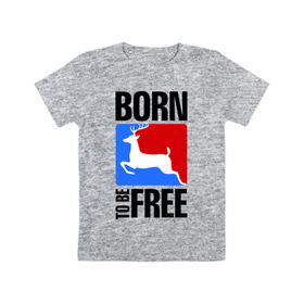 Детская футболка хлопок с принтом Born to be free в Тюмени, 100% хлопок | круглый вырез горловины, полуприлегающий силуэт, длина до линии бедер | Тематика изображения на принте: born | free | олень | рожден | свобода | свободный