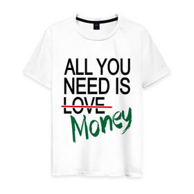 Мужская футболка хлопок с принтом All you need is money в Тюмени, 100% хлопок | прямой крой, круглый вырез горловины, длина до линии бедер, слегка спущенное плечо. | Тематика изображения на принте: all you need | love | money | всё что нужно | деньги | любовь