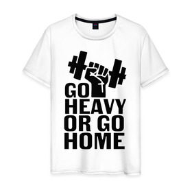 Мужская футболка хлопок с принтом Go heavy or go home в Тюмени, 100% хлопок | прямой крой, круглый вырез горловины, длина до линии бедер, слегка спущенное плечо. | go | go home | heavy