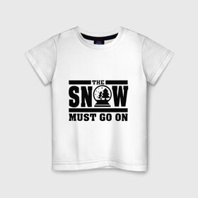 Детская футболка хлопок с принтом The snow must go on в Тюмени, 100% хлопок | круглый вырез горловины, полуприлегающий силуэт, длина до линии бедер | Тематика изображения на принте: must go on | show | снег