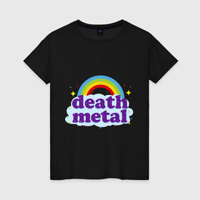 Женская футболка хлопок с принтом Rainbow death metal в Тюмени, 100% хлопок | прямой крой, круглый вырез горловины, длина до линии бедер, слегка спущенное плечо | будь металистом | волшебство | метал | музыка | оставайся рокером | прикол | радуга | рок | рокерам