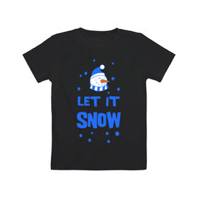 Детская футболка хлопок с принтом Снеговик Let it snow в Тюмени, 100% хлопок | круглый вырез горловины, полуприлегающий силуэт, длина до линии бедер | cнеговик | let it snow | зима | новый год | снег