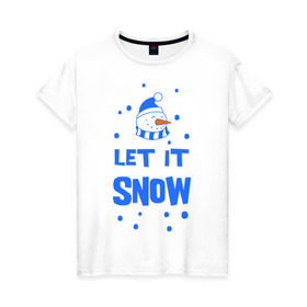 Женская футболка хлопок с принтом Снеговик Let it snow в Тюмени, 100% хлопок | прямой крой, круглый вырез горловины, длина до линии бедер, слегка спущенное плечо | cнеговик | let it snow | зима | новый год | снег