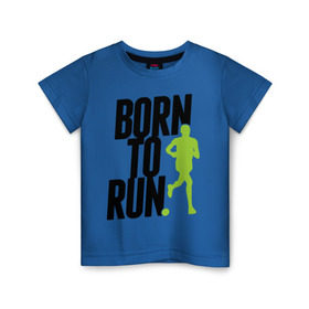 Детская футболка хлопок с принтом Рожден для бега в Тюмени, 100% хлопок | круглый вырез горловины, полуприлегающий силуэт, длина до линии бедер | born to run | run | бегать | рожден | рожден бежать