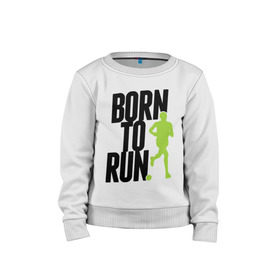 Детский свитшот хлопок с принтом Рожден для бега в Тюмени, 100% хлопок | круглый вырез горловины, эластичные манжеты, пояс и воротник | Тематика изображения на принте: born to run | run | бегать | рожден | рожден бежать