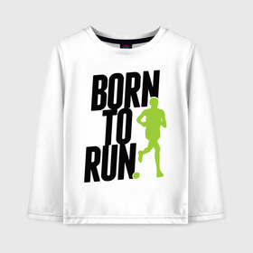 Детский лонгслив хлопок с принтом Рожден для бега в Тюмени, 100% хлопок | круглый вырез горловины, полуприлегающий силуэт, длина до линии бедер | born to run | run | бегать | рожден | рожден бежать