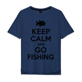 Мужская футболка хлопок Oversize с принтом Keep calm and go fishing в Тюмени, 100% хлопок | свободный крой, круглый ворот, “спинка” длиннее передней части | fishing | keep calm | рыбак | рыбалка | рыбачить | сохраняй спокойствие