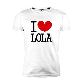 Мужская футболка премиум с принтом Я люблю Лолу. в Тюмени, 92% хлопок, 8% лайкра | приталенный силуэт, круглый вырез ворота, длина до линии бедра, короткий рукав | 