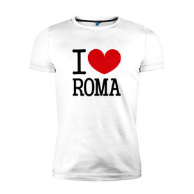 Мужская футболка премиум с принтом Я люблю Рому. в Тюмени, 92% хлопок, 8% лайкра | приталенный силуэт, круглый вырез ворота, длина до линии бедра, короткий рукав | 