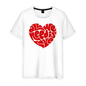 Мужская футболка хлопок с принтом All we need is love в Тюмени, 100% хлопок | прямой крой, круглый вырез горловины, длина до линии бедер, слегка спущенное плечо. | 