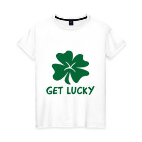 Женская футболка хлопок с принтом Get lucky в Тюмени, 100% хлопок | прямой крой, круглый вырез горловины, длина до линии бедер, слегка спущенное плечо | get lucky | ирландия | клевер | патрик | святой