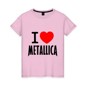 Женская футболка хлопок с принтом I love Metallica в Тюмени, 100% хлопок | прямой крой, круглый вырез горловины, длина до линии бедер, слегка спущенное плечо | Тематика изображения на принте: металлика