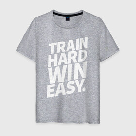 Мужская футболка хлопок с принтом Train hard win easy в Тюмени, 100% хлопок | прямой крой, круглый вырез горловины, длина до линии бедер, слегка спущенное плечо. | 
