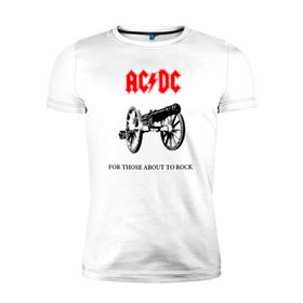 Мужская футболка премиум с принтом AC/DC For Those About To Rock в Тюмени, 92% хлопок, 8% лайкра | приталенный силуэт, круглый вырез ворота, длина до линии бедра, короткий рукав | ac dc | ac dc for those about to rock@ | for those about to rock