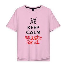 Мужская футболка хлопок Oversize с принтом Keep Calm And Justice For All в Тюмени, 100% хлопок | свободный крой, круглый ворот, “спинка” длиннее передней части | Тематика изображения на принте: металлика