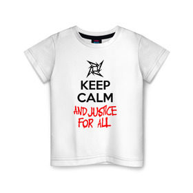 Детская футболка хлопок с принтом Keep Calm And Justice For All в Тюмени, 100% хлопок | круглый вырез горловины, полуприлегающий силуэт, длина до линии бедер | Тематика изображения на принте: металлика