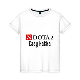 Женская футболка хлопок с принтом Easy katka в Тюмени, 100% хлопок | прямой крой, круглый вырез горловины, длина до линии бедер, слегка спущенное плечо | dota 2 | easy katka | дота | игры | изи катка