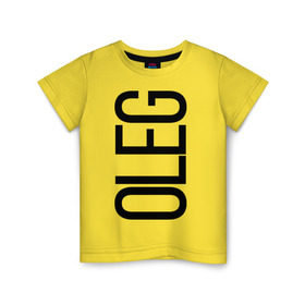 Детская футболка хлопок с принтом Олег в Тюмени, 100% хлопок | круглый вырез горловины, полуприлегающий силуэт, длина до линии бедер | Тематика изображения на принте: bigname | oleg | олег | стиль