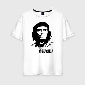 Женская футболка хлопок Oversize с принтом Эрнесто Че гевара в Тюмени, 100% хлопок | свободный крой, круглый ворот, спущенный рукав, длина до линии бедер
 | che guevara | революционер