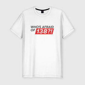 Мужская футболка премиум с принтом Whos afraid of 138?! в Тюмени, 92% хлопок, 8% лайкра | приталенный силуэт, круглый вырез ворота, длина до линии бедра, короткий рукав | trance | whos afraid of 138 | оригинал wao138armin van buuren