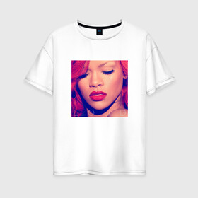Женская футболка хлопок Oversize с принтом Rihanna в Тюмени, 100% хлопок | свободный крой, круглый ворот, спущенный рукав, длина до линии бедер
 | Тематика изображения на принте: badgirl | rihanna | riri | риана | рианна | рнб