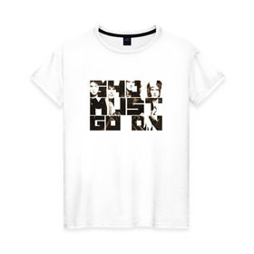 Женская футболка хлопок с принтом Show Must Go On в Тюмени, 100% хлопок | прямой крой, круглый вырез горловины, длина до линии бедер, слегка спущенное плечо | heavy | queen | квин | меркури | метал | фредди