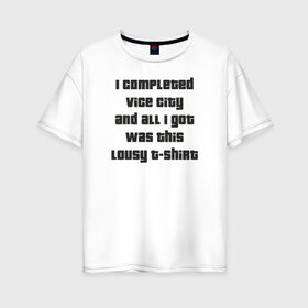 Женская футболка хлопок Oversize с принтом GTA Vice City в Тюмени, 100% хлопок | свободный крой, круглый ворот, спущенный рукав, длина до линии бедер
 | при прохождении игры на 100 игрок получает такую футболкуgta vice city гта