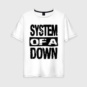 Женская футболка хлопок Oversize с принтом System Of A Down в Тюмени, 100% хлопок | свободный крой, круглый ворот, спущенный рукав, длина до линии бедер
 | hard rock | metal | rock | serj | system of a down | tankian | метал | рок | систем | танкян | хардрок