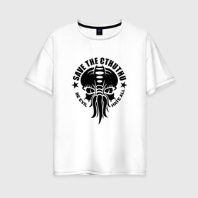Женская футболка хлопок Oversize с принтом Спасите Ктулху в Тюмени, 100% хлопок | свободный крой, круглый ворот, спущенный рукав, длина до линии бедер
 | cthulhu | зло | монстр | осминог | спасите ктулху. @