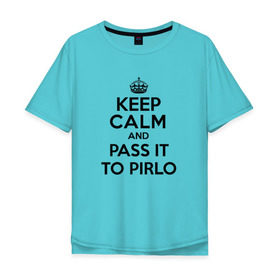 Мужская футболка хлопок Oversize с принтом Keep calm and pass it to pirlo в Тюмени, 100% хлопок | свободный крой, круглый ворот, “спинка” длиннее передней части | juventus | keepcalm | пирло
