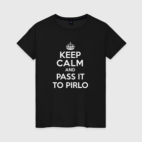 Женская футболка хлопок с принтом keep calm and pass it to pirlo в Тюмени, 100% хлопок | прямой крой, круглый вырез горловины, длина до линии бедер, слегка спущенное плечо | 