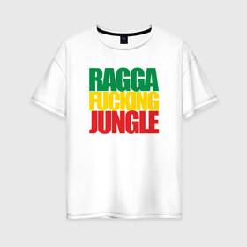 Женская футболка хлопок Oversize с принтом Ragga Fucking Jungle в Тюмени, 100% хлопок | свободный крой, круглый ворот, спущенный рукав, длина до линии бедер
 | jungle | днб | рагга | рагга джангл (ragga jungle)  джангл с более выраженным влиянием ямайской музыкальной культуры.ragga jungle