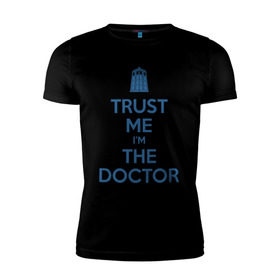 Мужская футболка премиум с принтом Trust me I`m the doctor в Тюмени, 92% хлопок, 8% лайкра | приталенный силуэт, круглый вырез ворота, длина до линии бедра, короткий рукав | doctor who | keep calm | для светлых основtrust me | доктор кто