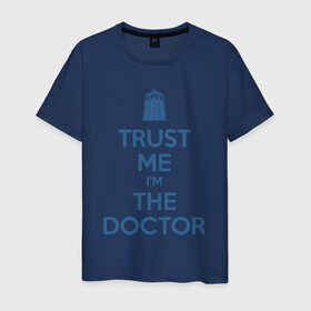 Мужская футболка хлопок с принтом Trust me I`m the doctor в Тюмени, 100% хлопок | прямой крой, круглый вырез горловины, длина до линии бедер, слегка спущенное плечо. | doctor who | keep calm | для светлых основtrust me | доктор кто
