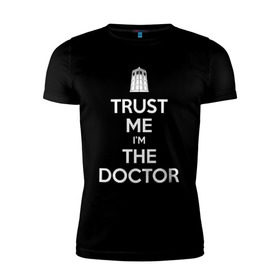 Мужская футболка премиум с принтом Trust me I`m the doctor в Тюмени, 92% хлопок, 8% лайкра | приталенный силуэт, круглый вырез ворота, длина до линии бедра, короткий рукав | Тематика изображения на принте: doctor who | keep calm | для темных основtrust me | доктор кто