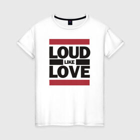 Женская футболка хлопок с принтом Loud like Love в Тюмени, 100% хлопок | прямой крой, круглый вырез горловины, длина до линии бедер, слегка спущенное плечо | loud like love placebo плэйсебо