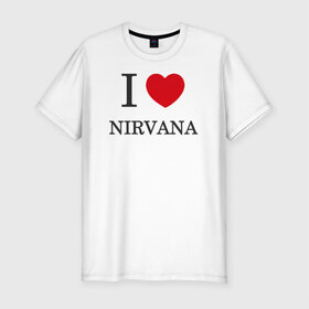 Мужская футболка премиум с принтом I love Nirvana в Тюмени, 92% хлопок, 8% лайкра | приталенный силуэт, круглый вырез ворота, длина до линии бедра, короткий рукав | Тематика изображения на принте: 