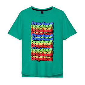 Мужская футболка хлопок Oversize с принтом DropDead надписи в Тюмени, 100% хлопок | свободный крой, круглый ворот, “спинка” длиннее передней части | drop dead | неформальная