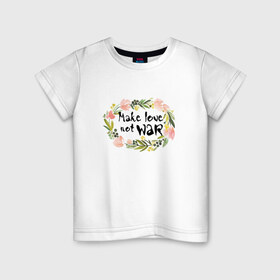 Детская футболка хлопок с принтом Make love not war в Тюмени, 100% хлопок | круглый вырез горловины, полуприлегающий силуэт, длина до линии бедер | make love not war | акварель | венок | цветы