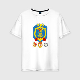 Женская футболка хлопок Oversize с принтом 106 ВДД ВДВ в Тюмени, 100% хлопок | свободный крой, круглый ворот, спущенный рукав, длина до линии бедер
 | 106вдд | вдв | гвардия | десант | дивизия