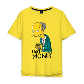 Мужская футболка хлопок Oversize с принтом Mr Burns get money в Тюмени, 100% хлопок | свободный крой, круглый ворот, “спинка” длиннее передней части | get | i | money | simpsons
