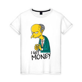Женская футболка хлопок с принтом Mr Burns get money в Тюмени, 100% хлопок | прямой крой, круглый вырез горловины, длина до линии бедер, слегка спущенное плечо | get | i | money | simpsons