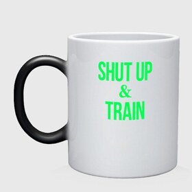 Кружка хамелеон с принтом Shut up and train в Тюмени, керамика | меняет цвет при нагревании, емкость 330 мл | shut up | shut up and train. заткнись и тренируйся.train | заткнись | тренируйся