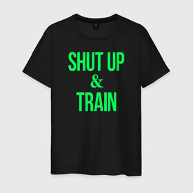 Мужская футболка хлопок с принтом Shut up and train в Тюмени, 100% хлопок | прямой крой, круглый вырез горловины, длина до линии бедер, слегка спущенное плечо. | shut up | shut up and train. заткнись и тренируйся.train | заткнись | тренируйся