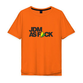 Мужская футболка хлопок Oversize с принтом JDM AS F*CK в Тюмени, 100% хлопок | свободный крой, круглый ворот, “спинка” длиннее передней части | Тематика изображения на принте: fail crew