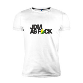 Мужская футболка премиум с принтом JDM AS F*CK в Тюмени, 92% хлопок, 8% лайкра | приталенный силуэт, круглый вырез ворота, длина до линии бедра, короткий рукав | Тематика изображения на принте: fail crew