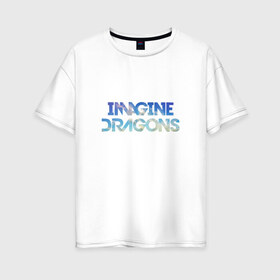 Женская футболка хлопок Oversize с принтом Imagine dragons sky в Тюмени, 100% хлопок | свободный крой, круглый ворот, спущенный рукав, длина до линии бедер
 | imagine dragons sky